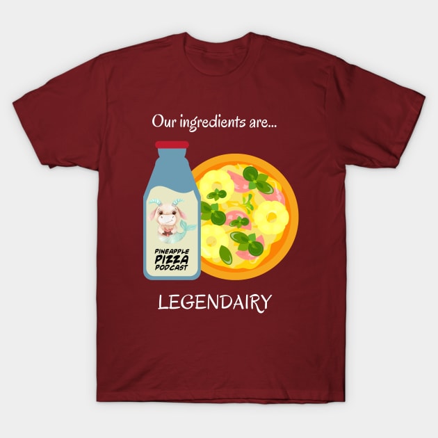 Legendairy for Dark Colors T-Shirt by Pineapple Pizza Podcast